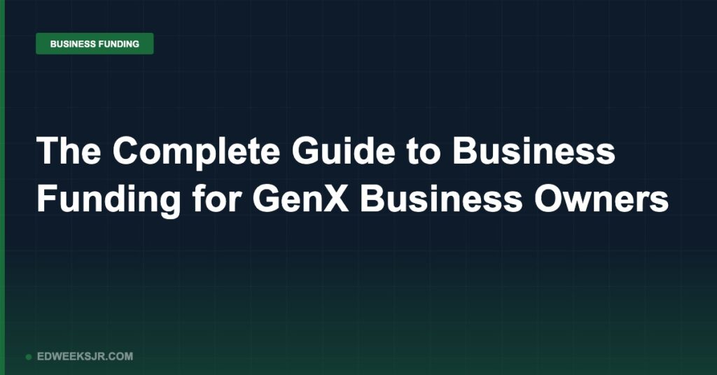 The Complete Guide to Business Funding for GenX Business Owners