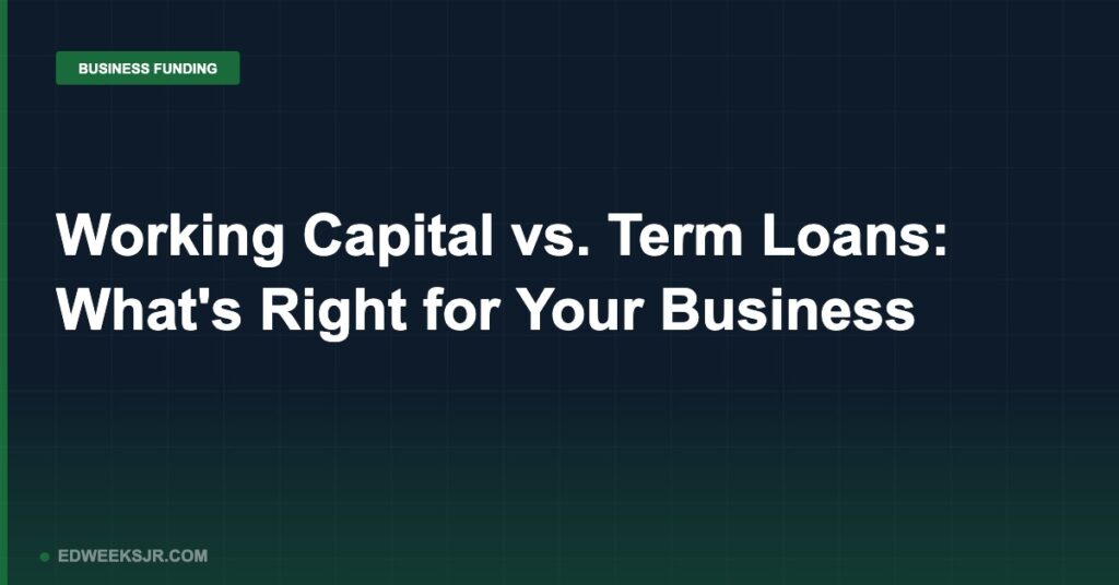 Working Capital vs. Term Loans: What's Right for Your Business