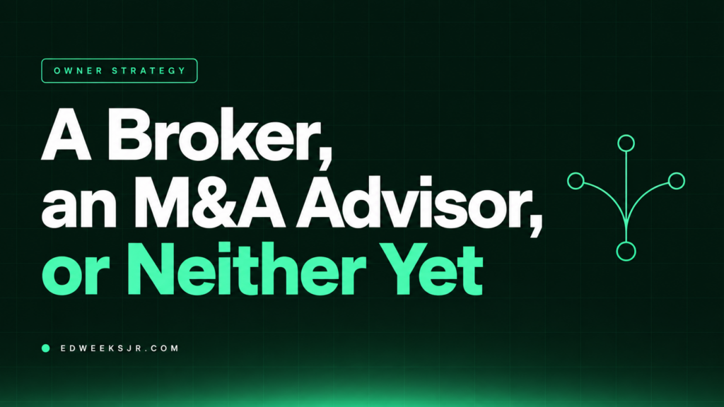 A Broker, an M&A Advisor, or Neither Yet — owner strategy.